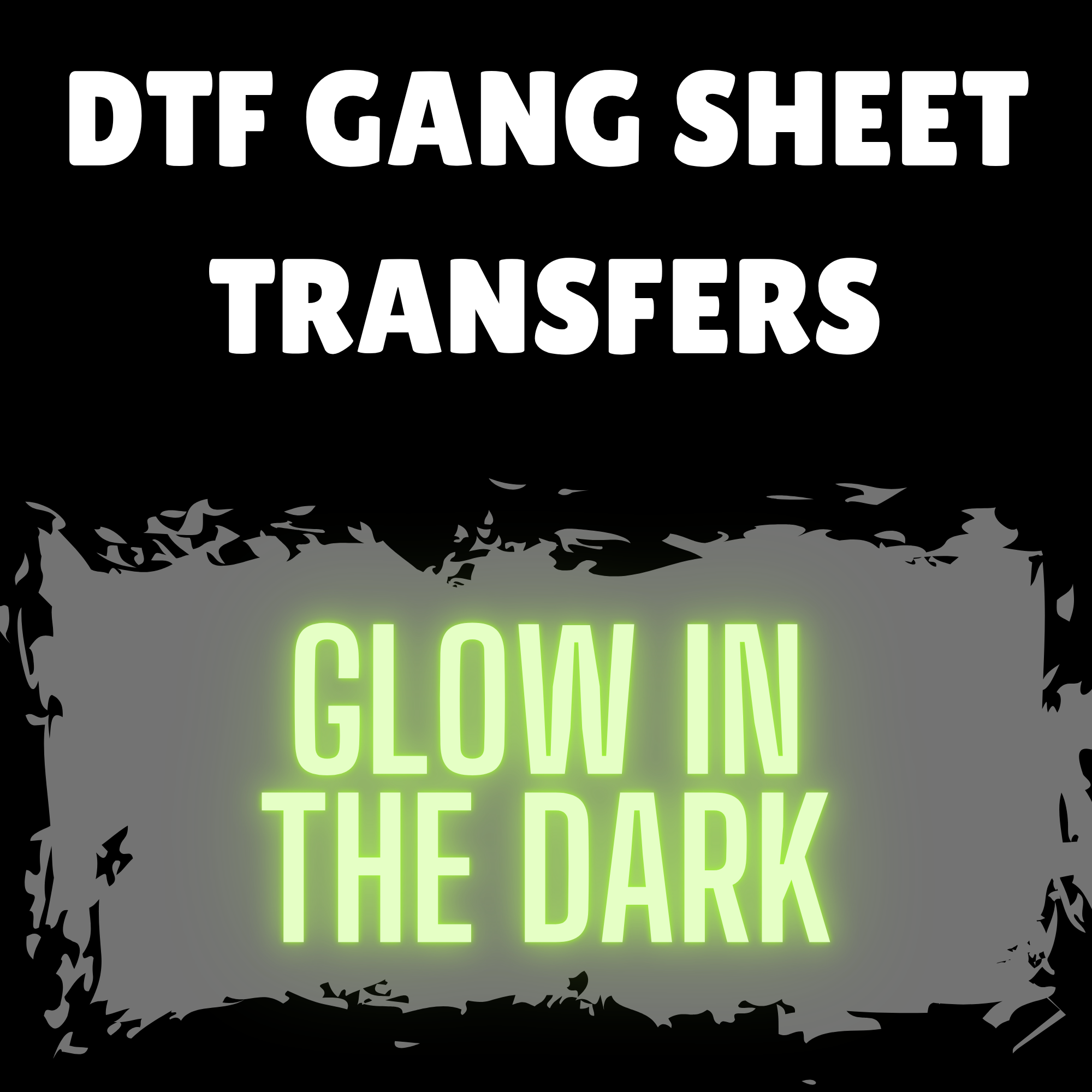 DTF GANG SHEET (GLOW IN THE DARK)